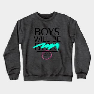 Boys Will Be Boys - or Dick Heads if you let them. Smile! Crewneck Sweatshirt